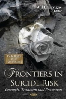 Frontiers in Suicide Risk : Research, Treatment & Prevention, Hardback Book Frontiers in Suicide Risk : Research, Treatment & Prevention, Hardback Book