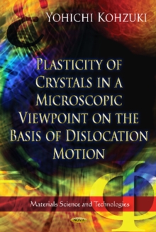 Plasticity of Crystals in a Microscopic Viewpoint on the Basis of Dislocation Motion, Hardback Book Plasticity of Crystals in a Microscopic Viewpoint on the Basis of Dislocation Motion, Hardback Book