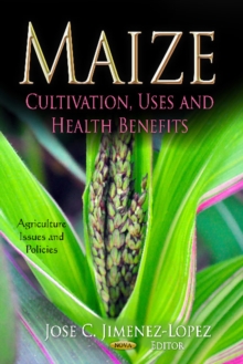 Maize : Cultivation, Uses & Health Benefits, Hardback Book Maize : Cultivation, Uses & Health Benefits, Hardback Book