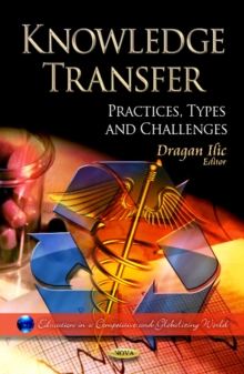 Knowledge Transfer : Practices, Types & Challenges, Hardback Book Knowledge Transfer : Practices, Types & Challenges, Hardback Book