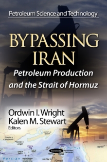 Bypassing Iran : Petroleum Production & the Strait of Hormuz, Paperback / softback Book Bypassing Iran : Petroleum Production & the Strait of Hormuz, Paperback / softback Book