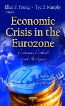 Economic Crisis in the Eurozone : Overview, Outlook & Analyses, Hardback Book Economic Crisis in the Eurozone : Overview, Outlook & Analyses, Hardback Book