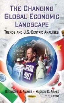Changing Global Economic Landscape : Trends & U.S.-Centric Analyses, Hardback Book Changing Global Economic Landscape : Trends & U.S.-Centric Analyses, Hardback Book