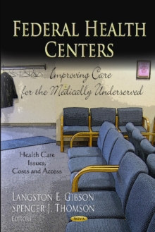 Federal Health Centers : Improving Care for the Medically Underserved, Hardback Book Federal Health Centers : Improving Care for the Medically Underserved, Hardback Book