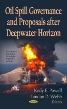Oil Spill Governance & Proposals After Deepwater Horizon, Hardback Book Oil Spill Governance & Proposals After Deepwater Horizon, Hardback Book