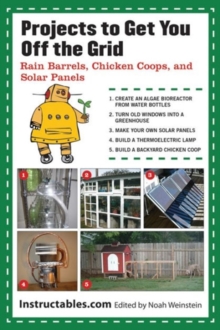Projects to Get You Off the Grid : Rain Barrels, Chicken Coops, and Solar Panels, Paperback / softback Book Projects to Get You Off the Grid : Rain Barrels, Chicken Coops, and Solar Panels, Paperback / softback Book