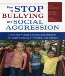 How to Stop Bullying and Social Aggression : Elementary Grade Lessons and Activities That Teach Empathy, Friendship, and Respect, Paperback / softback Book How to Stop Bullying and Social Aggression : Elementary Grade Lessons and Activities That Teach Empathy, Friendship, and Respect, Paperback / softback Book