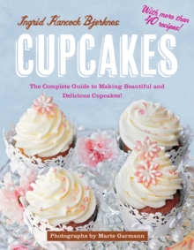 Cupcakes : The Complete Guide to Making Beautiful and Delicious Cupcakes