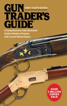 Gun Trader's Guide, Thirty-Fourth Edition : A Comprehensive, Fully-Illustrated Guide to Modern Firearms with Current Market Values