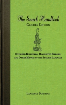 The Snark Handbook: Cliches Edition : Overused Buzzwords, Hackneyed Phrases, and Other Misuses of the English Language