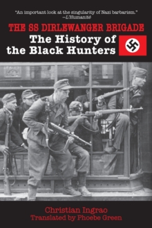 The SS Dirlewanger Brigade : The History of the Black Hunters, Paperback Book The SS Dirlewanger Brigade : The History of the Black Hunters, Paperback Book