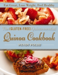 The Gluten-Free Quintessential Quinoa Cookbook : Eat Great, Lose Weight, Feel Healthy, Hardback Book The Gluten-Free Quintessential Quinoa Cookbook : Eat Great, Lose Weight, Feel Healthy, Hardback Book