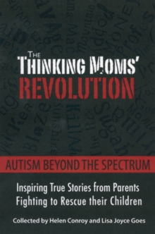 The Thinking Moms' Revolution : Autism beyond the Spectrum: Inspiring True Stories from Parents Fighting to Rescue Their Children, Hardback Book The Thinking Moms' Revolution : Autism beyond the Spectrum: Inspiring True Stories from Parents Fighting to Rescue Their Children, Hardback Book