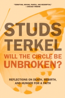 Will The Circle Be Unbroken? : Reflections on Death, Rebirth, and Hunger for a Faith, Paperback / softback Book Will The Circle Be Unbroken? : Reflections on Death, Rebirth, and Hunger for a Faith, Paperback / softback Book