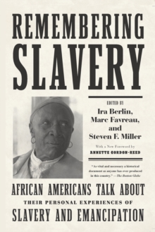 Remembering Slavery : African Americans Talk About Their Personal Experiences of Slavery and Emancipation