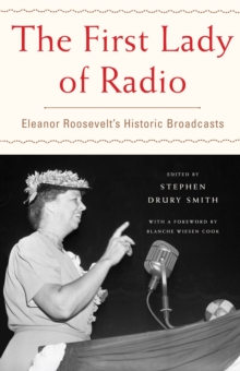 The First Lady of Radio : Eleanor Roosevelt's Historic Broadcasts