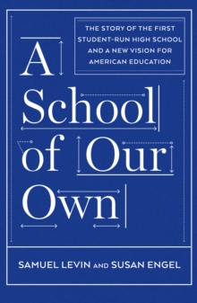 A School of Our Own : The Story of the First Student-Run High School and a New Vision for American Education, Hardback Book A School of Our Own : The Story of the First Student-Run High School and a New Vision for American Education, Hardback Book