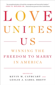 Love Unites Us : Winning the Freedom to Marry in America