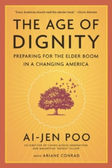 The Age of Dignity : Preparing for the Elder Boom in a Changing America, Paperback Book The Age of Dignity : Preparing for the Elder Boom in a Changing America, Paperback Book