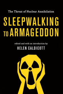 Sleepwalking To Armageddon : The Threat of Nuclear Annihilation, Hardback Book Sleepwalking To Armageddon : The Threat of Nuclear Annihilation, Hardback Book