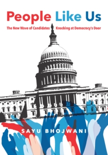 People Like Us : The New Wave of Candidates Knocking at Democracy's Door, Hardback Book People Like Us : The New Wave of Candidates Knocking at Democracy's Door, Hardback Book