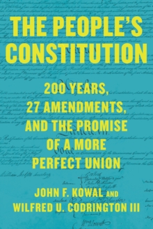 The People's Constitution : 200 Years, 27 Amendments, and the Promise of a More Perfect Union