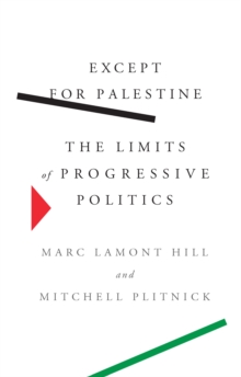 Except for Palestine : The Limits of Progressive Politics