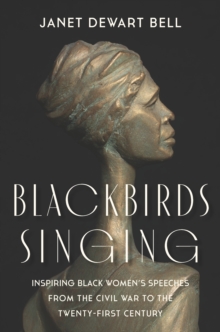 Blackbirds Singing : Inspiring Black Womens Speeches from the Civil War to the Twenty-first Century