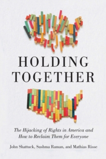 Holding Together : Why Our Rights Are Under Siege and How to Reclaim Them for Everyone