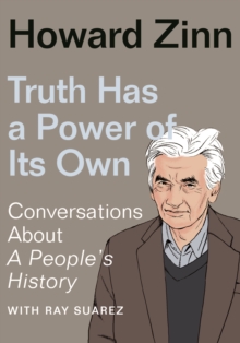 Truth Has a Power of Its Own : Conversations About A People's History