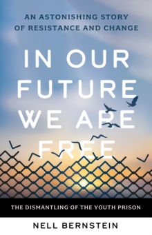 In Our Future, We Are Free : An Astonishing Story of Resistance and Change