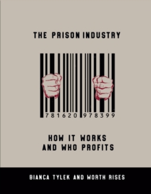 The Prison Industry : How It Works and Who Profits