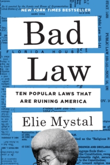 Bad Law : Ten Popular Laws That Are Ruining America