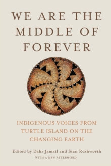 We Are the Middle of Forever : Indigenous Voices from Turtle Island on the Changing Earth