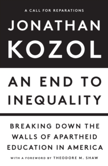 An End to Inequality : Breaking Down the Walls of Apartheid Education in America