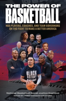 The Power of Basketball : NBA Players, Coaches, and Team Governors Talk About the Fight to Make a Better America