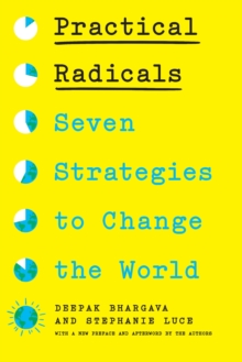 Practical Radicals : Seven Strategies to Change the World