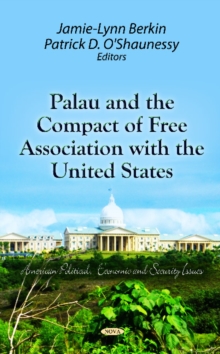 Palau & the Compact of Free Association with the United States, Hardback Book Palau & the Compact of Free Association with the United States, Hardback Book