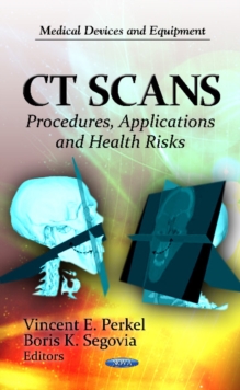 CT Scans : Procedures, Applications & Health Risks, Hardback Book CT Scans : Procedures, Applications & Health Risks, Hardback Book