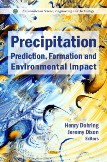 Precipitation : Prediction, Formation & Environmental Impact, Hardback Book Precipitation : Prediction, Formation & Environmental Impact, Hardback Book