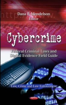 Cybercrime : Federal Criminal Laws and Digital Evidence Field Guide