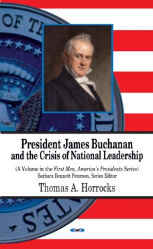 President James Buchanan & the Crisis of National Leadership, Hardback Book President James Buchanan & the Crisis of National Leadership, Hardback Book