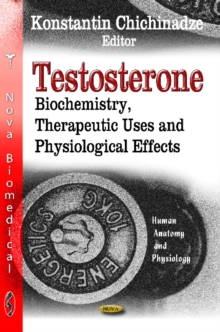Testosterone : Biochemistry, Therapeutic Uses & Physiological Effects, Hardback Book Testosterone : Biochemistry, Therapeutic Uses & Physiological Effects, Hardback Book