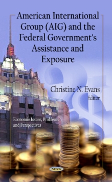 American International Group (AIG) & the Federal Government's Assistance & Exposure, Hardback Book American International Group (AIG) & the Federal Government's Assistance & Exposure, Hardback Book