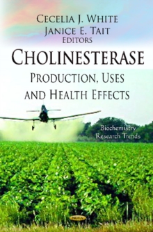 Cholinesterase : Production, Uses and Health Effects, Hardback Book Cholinesterase : Production, Uses and Health Effects, Hardback Book