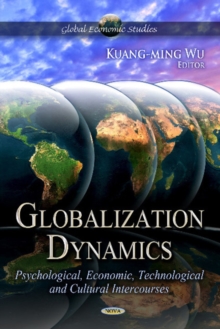Globalization Dynamics : Psychological, Economic, Technological & Cultural -- Volume 1, Hardback Book Globalization Dynamics : Psychological, Economic, Technological & Cultural -- Volume 1, Hardback Book