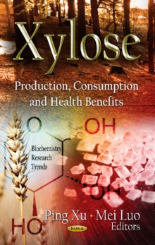Xylose : Production, Consumption & Health Benefits, Hardback Book Xylose : Production, Consumption & Health Benefits, Hardback Book