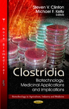 Clostridia : Biotechnology, Medicinal Applications & Implications, Hardback Book Clostridia : Biotechnology, Medicinal Applications & Implications, Hardback Book