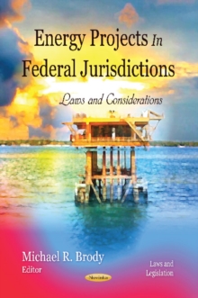 Energy Projects in Federal Jurisdictions : Laws & Considerations, Paperback / softback Book Energy Projects in Federal Jurisdictions : Laws & Considerations, Paperback / softback Book