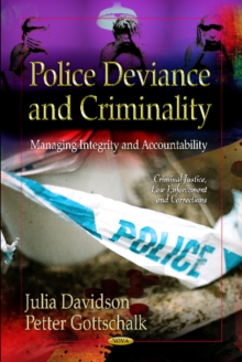Police Deviance & Criminality : Managing Integrity & Accountability, Hardback Book Police Deviance & Criminality : Managing Integrity & Accountability, Hardback Book